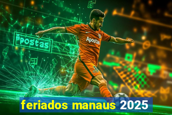 feriados manaus 2025